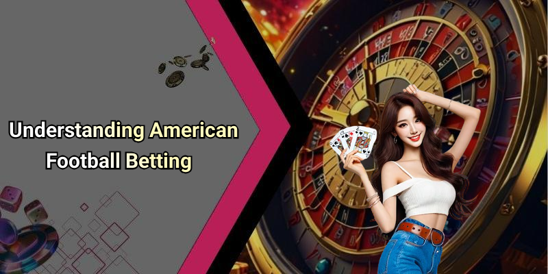 Understanding American Football Betting