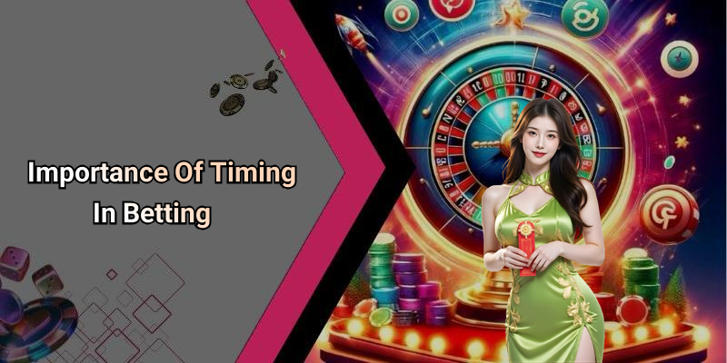 Importance Of Timing In Betting