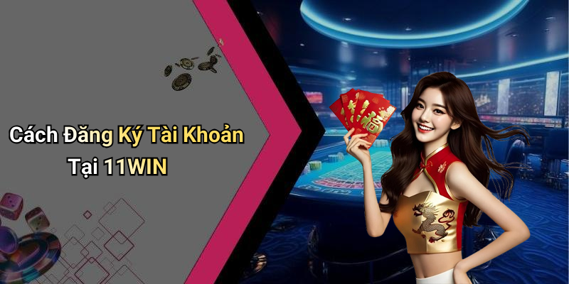 Cách Đăng Ký Tài Khoản Tại 11WIN