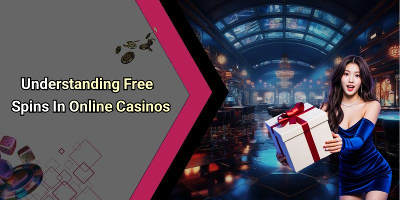 Understanding Free Spins In Online Casinos