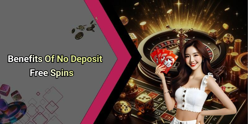 Benefits Of No Deposit Free Spins