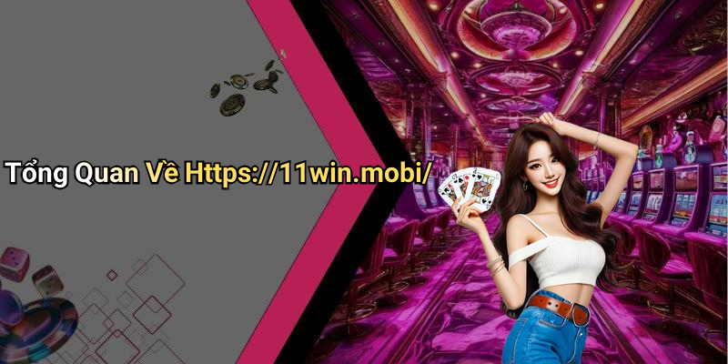 Tổng Quan Về Https://11win.mobi/