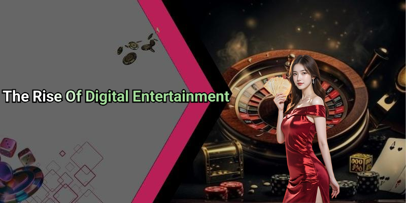 The Rise Of Digital Entertainment