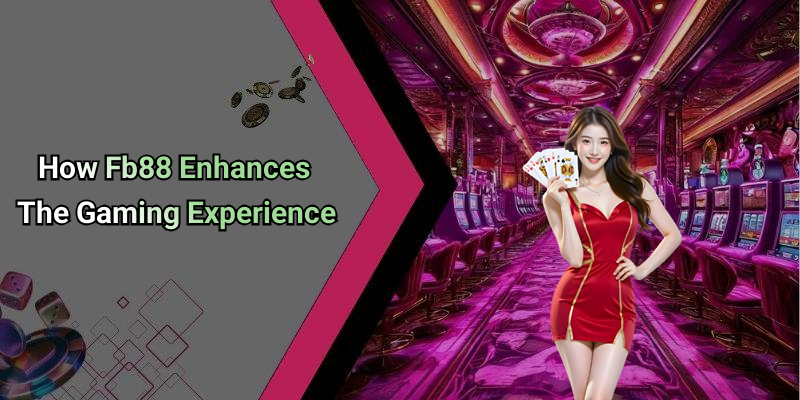 How Fb88 Enhances The Gaming Experience