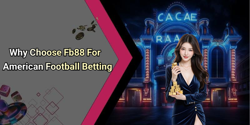 Why Choose Fb88 For American Football Betting