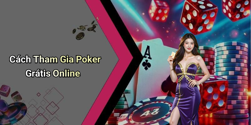 Cách Tham Gia Poker Grátis Online