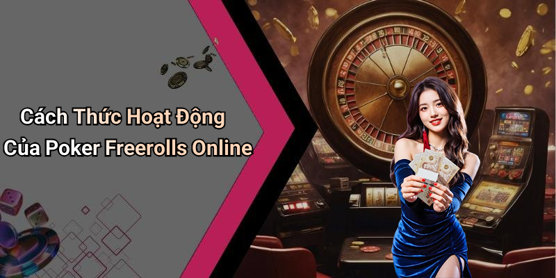 Cách Thức Hoạt Động Của Poker Freerolls Online