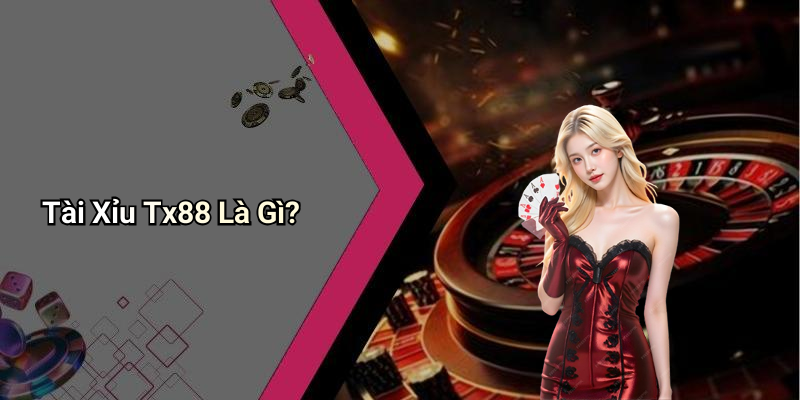 Tài Xỉu Tx88 Là Gì?