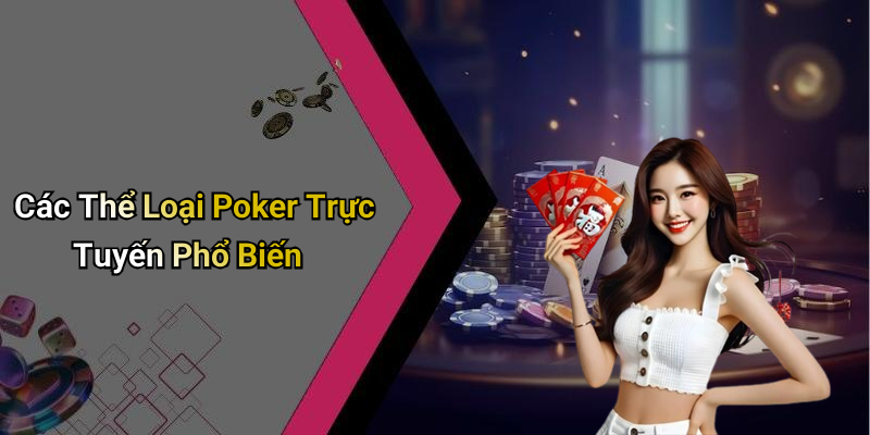 Các Thể Loại Poker Trực Tuyến Phổ Biến