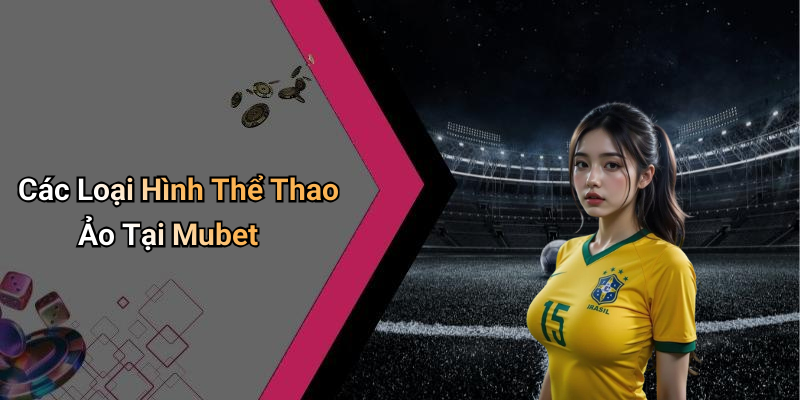 Các Loại Hình Thể Thao Ảo Tại Mubet