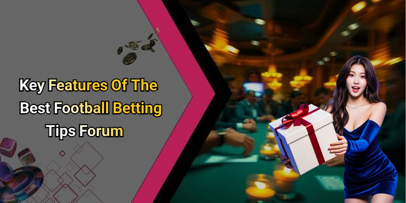 Key Features Of The Best Football Betting Tips Forum