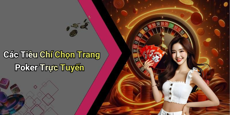 Các Tiêu Chí Chọn Trang Poker Trực Tuyến