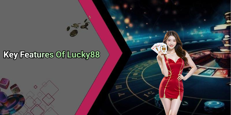 Key Features Of Lucky88