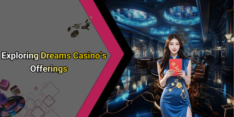 Exploring Dreams Casino’s Offerings