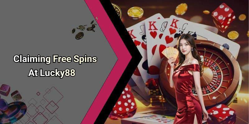 Claiming Free Spins At Lucky88