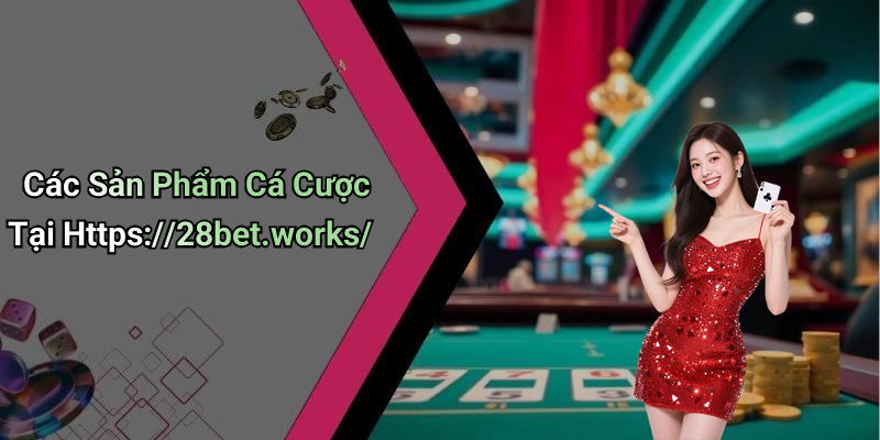 Các Sản Phẩm Cá Cược Tại Https://28bet.works/