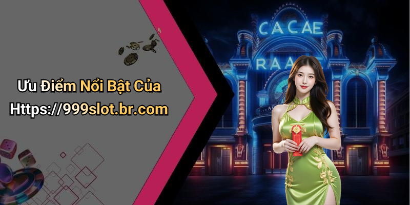 Ưu Điểm Nổi Bật Của Https://999slot.br.com