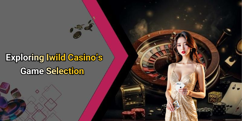 Exploring Iwild Casino’s Game Selection