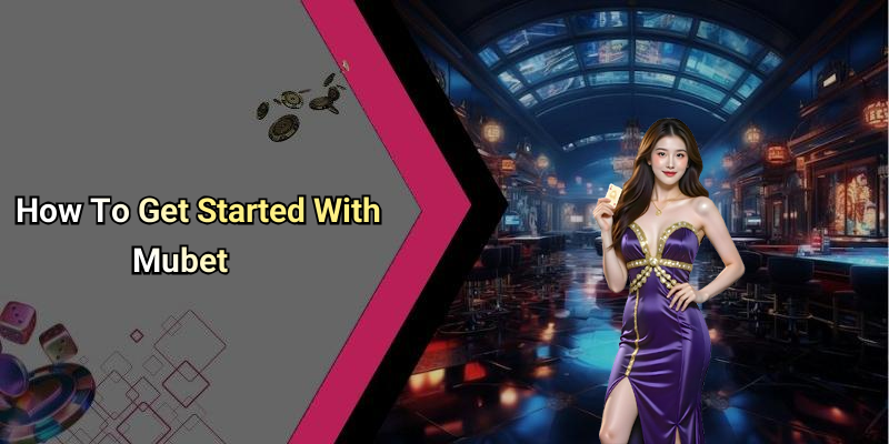 How To Get Started With Mubet