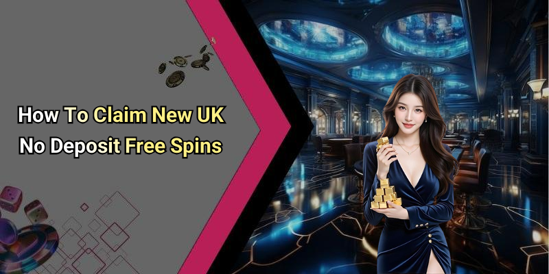 How To Claim New UK No Deposit Free Spins