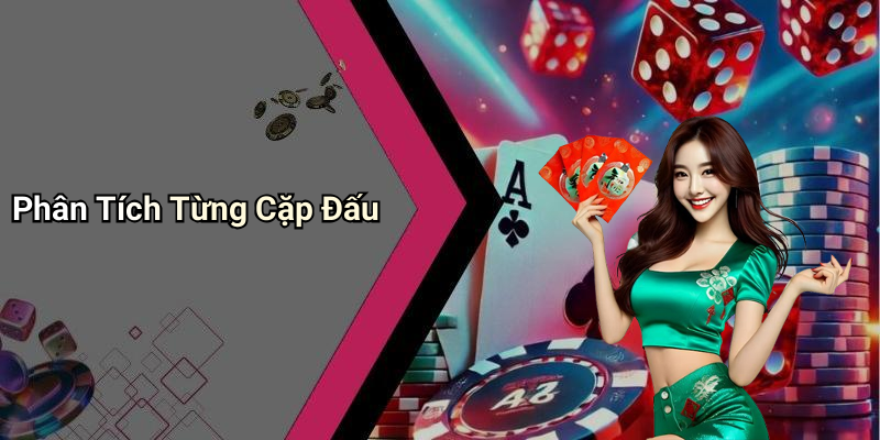 Phân Tích Từng Cặp Đấu