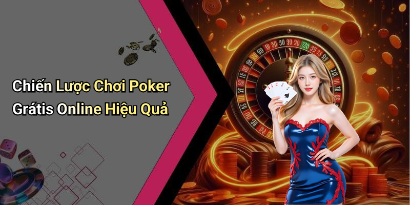 Chiến Lược Chơi Poker Grátis Online Hiệu Quả