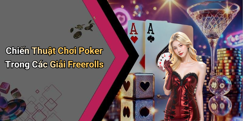 Chiến Thuật Chơi Poker Trong Các Giải Freerolls