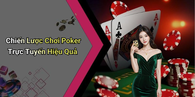 Chiến Lược Chơi Poker Trực Tuyến Hiệu Quả