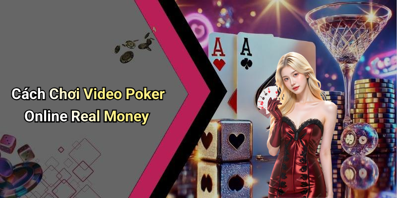 Cách Chơi Video Poker Online Real Money