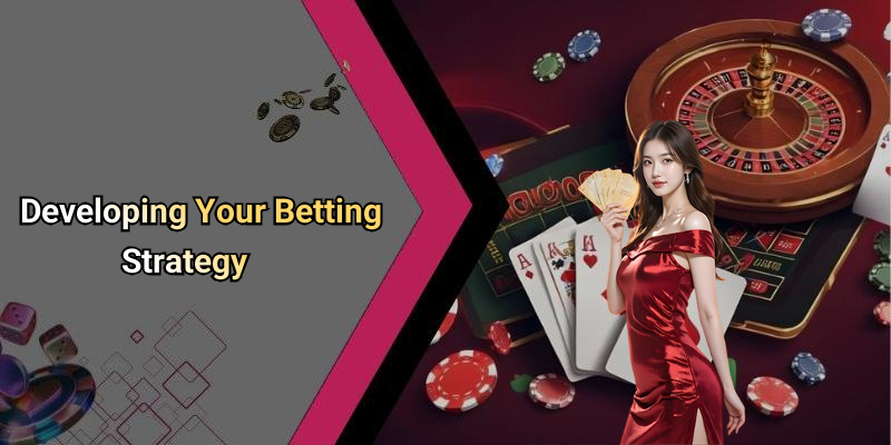 Developing Your Betting Strategy
