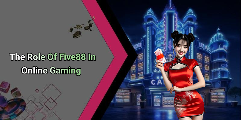The Role Of Five88 In Online Gaming