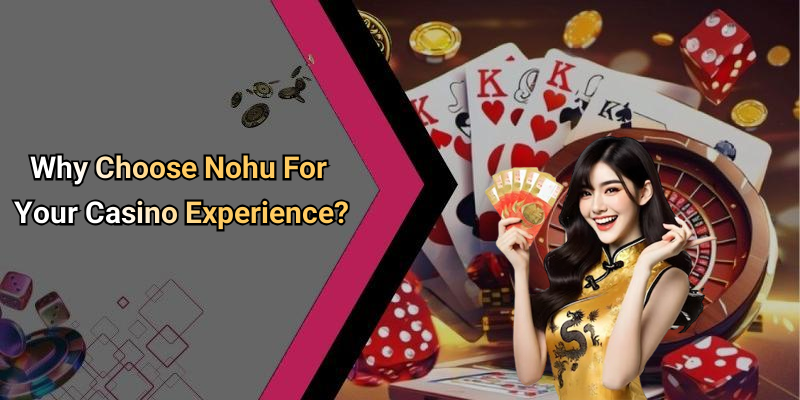 Why Choose Nohu For Your Casino Experience?
