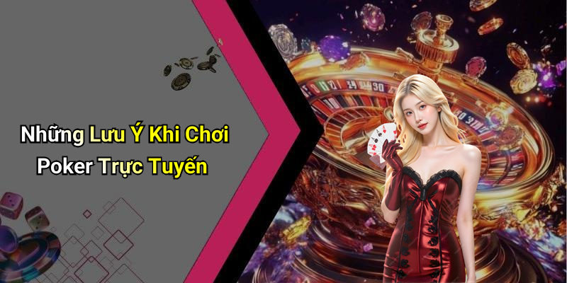 Những Lưu Ý Khi Chơi Poker Trực Tuyến