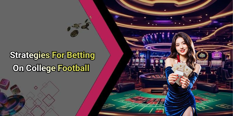 Strategies For Betting On College Football
