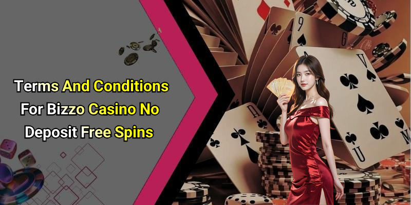 Terms And Conditions For Bizzo Casino No Deposit Free Spins