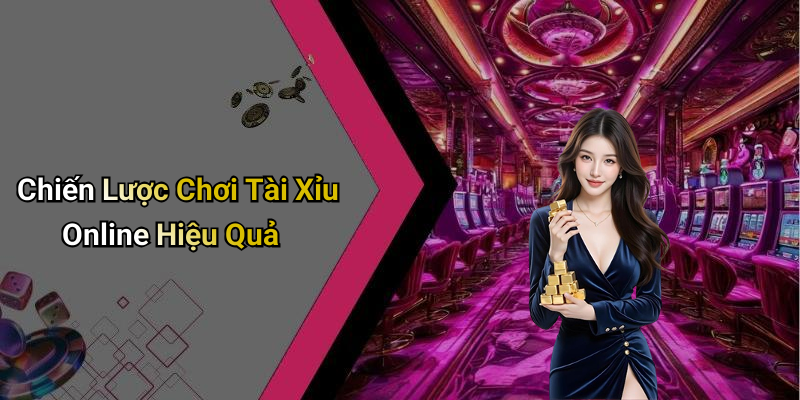 Chiến Lược Chơi Tài Xỉu Online Hiệu Quả