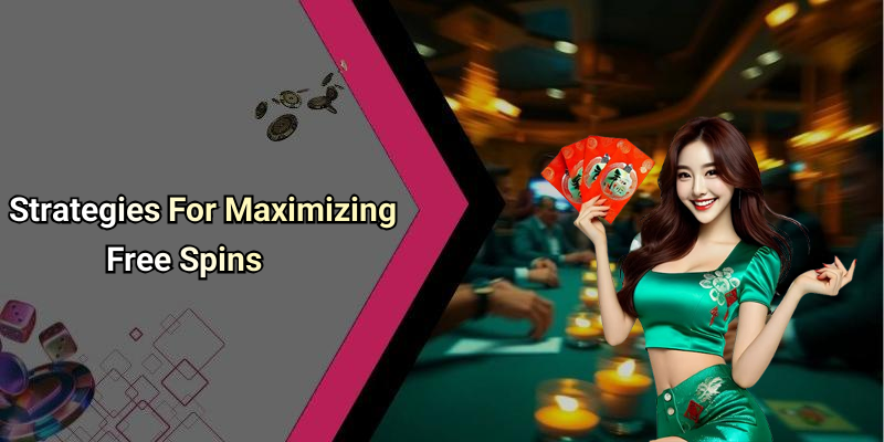 Strategies For Maximizing Free Spins