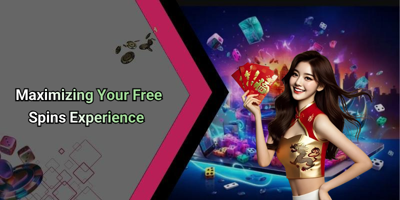 Maximizing Your Free Spins Experience