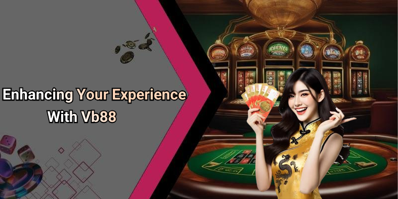 Enhancing Your Experience With Vb88