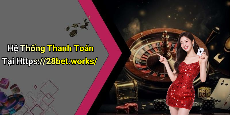 Hệ Thống Thanh Toán Tại Https://28bet.works/