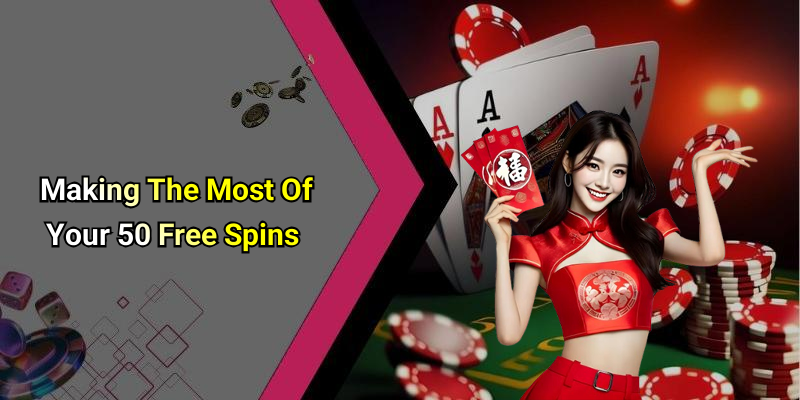 Making The Most Of Your 50 Free Spins