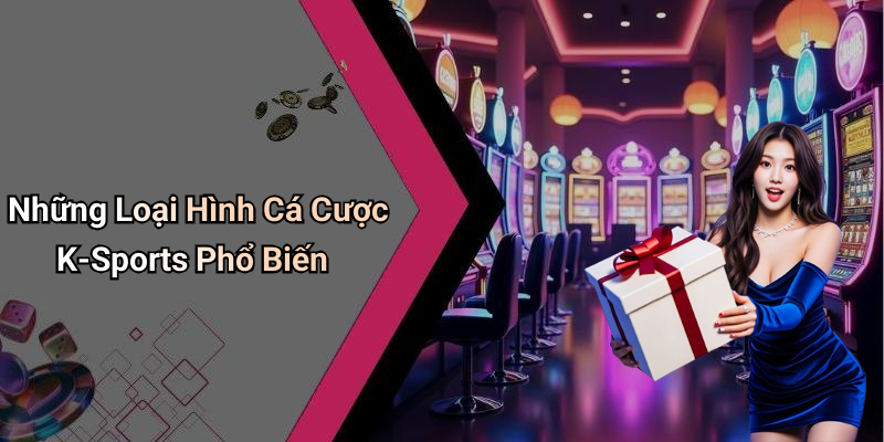 Những Loại Hình Cá Cược K-Sports Phổ Biến