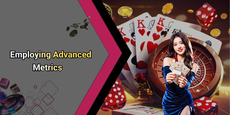 Employing Advanced Metrics