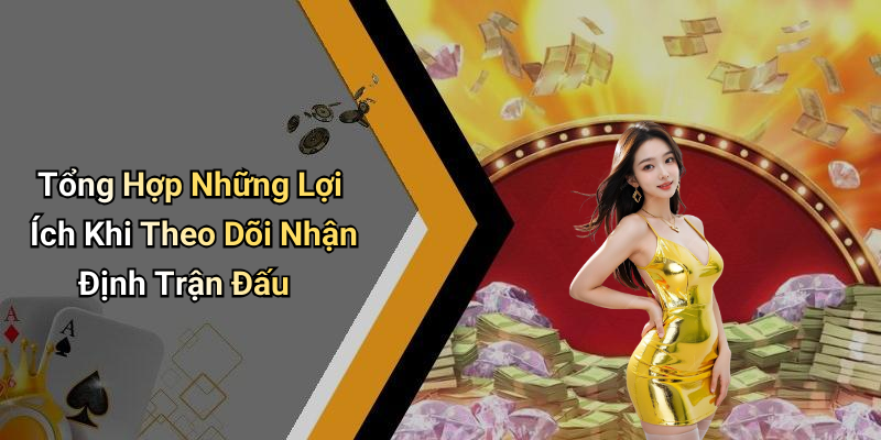 Tổng Hợp Những Lợi Ích Khi Theo Dõi Nhận Định Trận Đấu