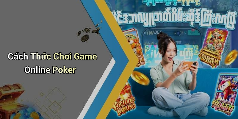 Cách Thức Chơi Game Online Poker
