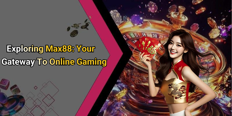 Exploring Max88: Your Gateway To Online Gaming