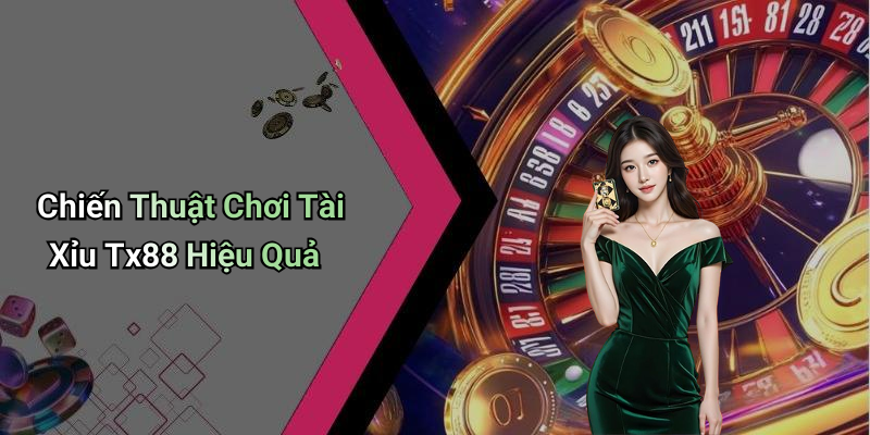Chiến Thuật Chơi Tài Xỉu Tx88 Hiệu Quả
