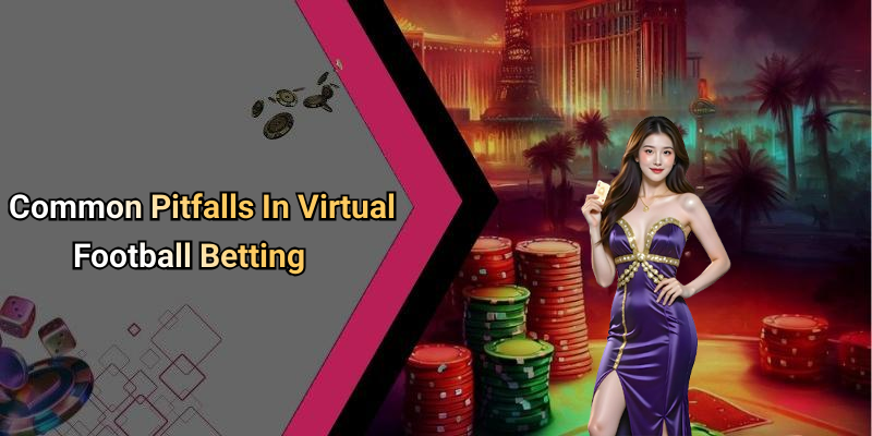 Common Pitfalls In Virtual Football Betting