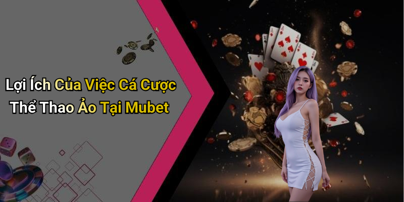 Lợi Ích Của Việc Cá Cược Thể Thao Ảo Tại Mubet